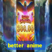 better anime download apk